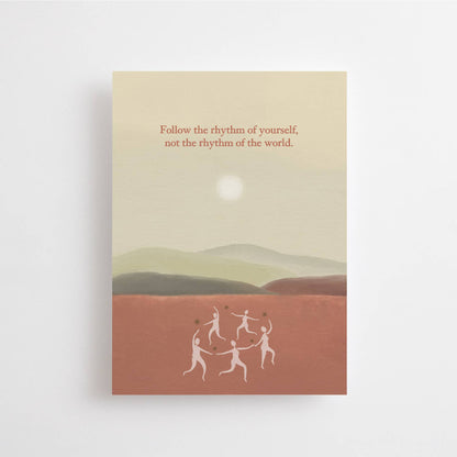 Follow the rhythm of yourself, not the rhythm of the world
