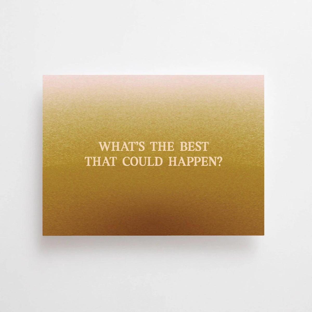 Postkarte What's the best that could happen? von Anna Cosma A6: eine Karte im Querformat mit goldenem Farbverlauf und dem Schriftzug „What’s the best that could happen?“