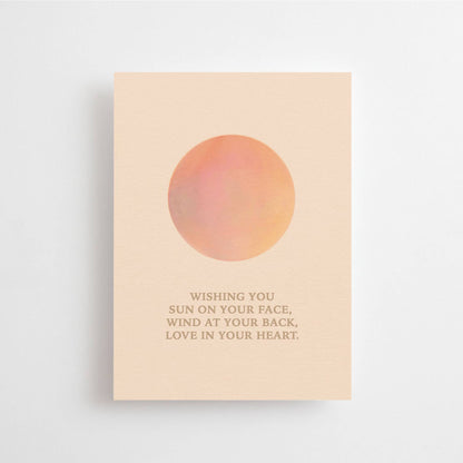 Wishing you sun in your face, wind at your back, love in your heart