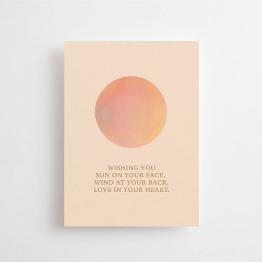 Wishing you sun in your face, wind at your back, love in your heart